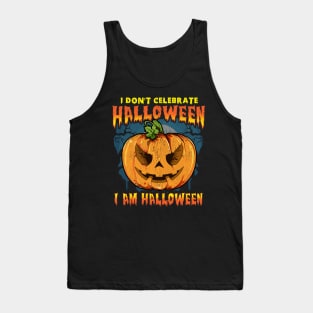 I Don't Celebrate Halloween. I am Halloween Tank Top